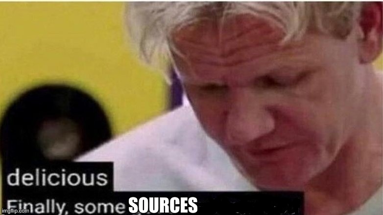 gordon ramsay finally some good censored    ed | SOURCES | image tagged in gordon ramsay finally some good censored ed | made w/ Imgflip meme maker