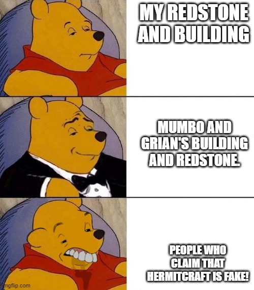 Hermitcraft | MY REDSTONE AND BUILDING; MUMBO AND GRIAN'S BUILDING AND REDSTONE. PEOPLE WHO CLAIM THAT HERMITCRAFT IS FAKE! | image tagged in best better blurst | made w/ Imgflip meme maker