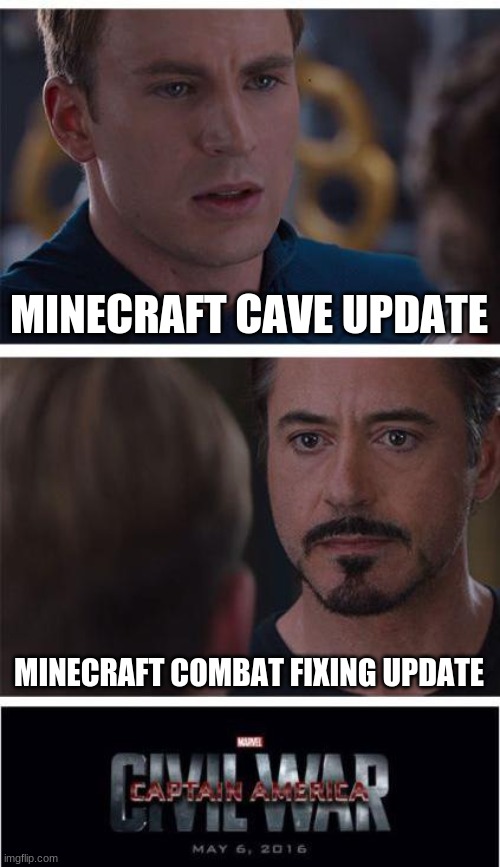 minecraft fans be like | MINECRAFT CAVE UPDATE; MINECRAFT COMBAT FIXING UPDATE | image tagged in memes,marvel civil war 1 | made w/ Imgflip meme maker