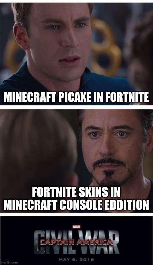 minecraft | MINECRAFT PICAXE IN FORTNITE; FORTNITE SKINS IN MINECRAFT CONSOLE EDDITION | image tagged in memes,marvel civil war 1 | made w/ Imgflip meme maker