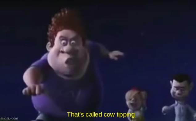 That's called cow tipping | image tagged in that's called cow tipping | made w/ Imgflip meme maker