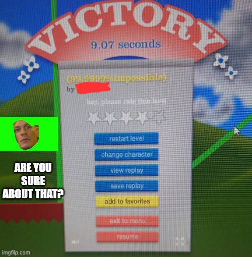 Are you sure about that? | ARE YOU SURE ABOUT THAT? | image tagged in happy wheels,john cena | made w/ Imgflip meme maker