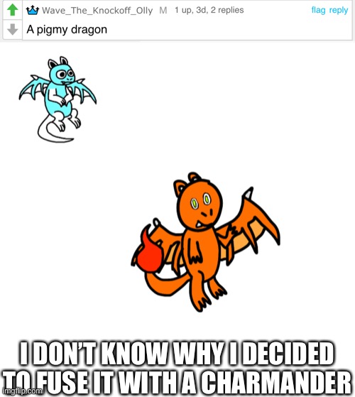 Made during a study hall | I DON’T KNOW WHY I DECIDED TO FUSE IT WITH A CHARMANDER | made w/ Imgflip meme maker