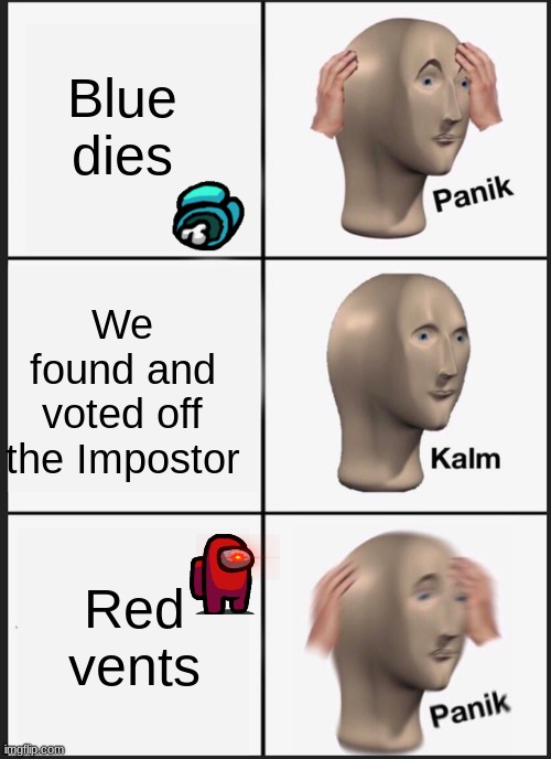 Panik Kalm Panik | Blue dies; We found and voted off the Impostor; Red vents | image tagged in memes,panik kalm panik | made w/ Imgflip meme maker
