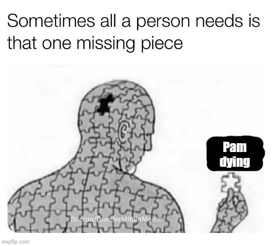 Pam dying | image tagged in funny memes | made w/ Imgflip meme maker