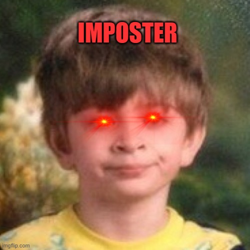 Annoyed face | IMPOSTER | image tagged in annoyed face | made w/ Imgflip meme maker