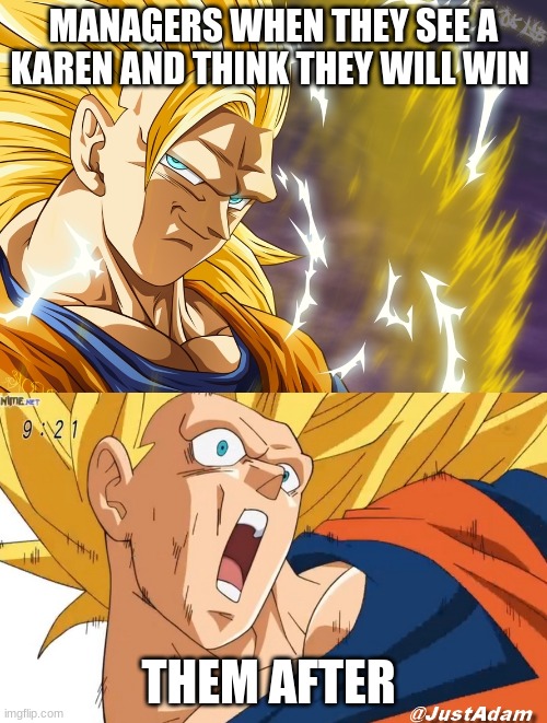 dragon ball super | MANAGERS WHEN THEY SEE A KAREN AND THINK THEY WILL WIN; THEM AFTER | image tagged in dragon ball super | made w/ Imgflip meme maker