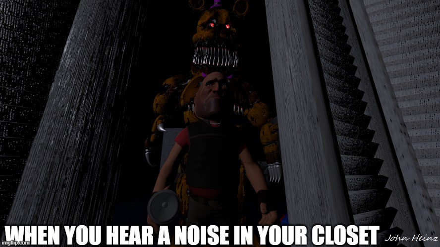 made this with sfm | WHEN YOU HEAR A NOISE IN YOUR CLOSET | image tagged in scary,tf2 heavy,sfm,funny,made by me | made w/ Imgflip meme maker