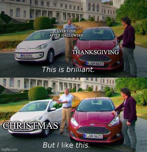 Home Depot be like | EVERYONE AFTER HALLOWEEN; THANKSGIVING; CHRISTMAS | image tagged in this is brilliant but i like this | made w/ Imgflip meme maker