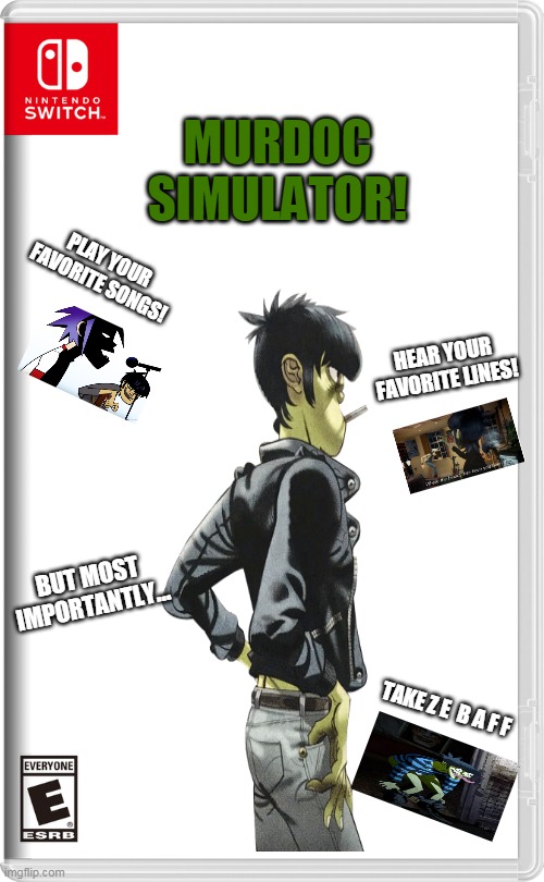 MURDOC SIMULATOR! | MURDOC SIMULATOR! PLAY YOUR FAVORITE SONGS! HEAR YOUR FAVORITE LINES! BUT MOST IMPORTANTLY... TAKE Z E  B A F F | image tagged in memes,funny,gorillaz,nintendo switch,ze baff | made w/ Imgflip meme maker