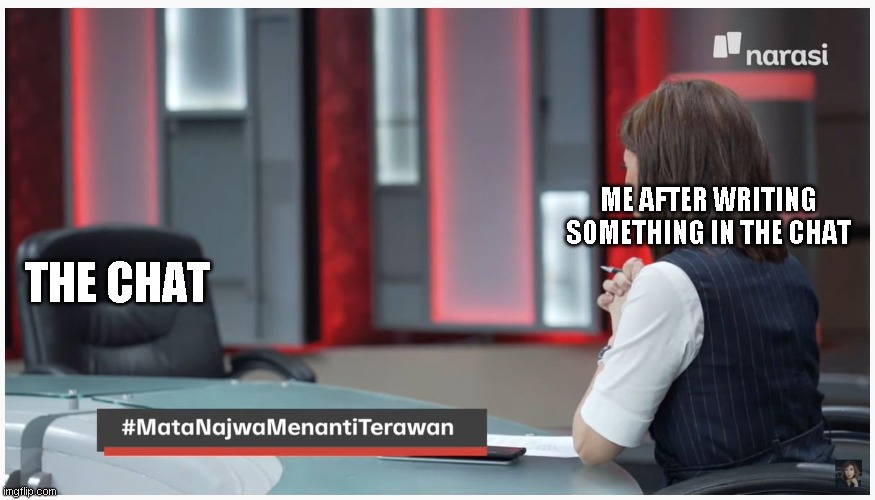 I doubt this format will ever get popular outside Indonesia... | ME AFTER WRITING SOMETHING IN THE CHAT; THE CHAT | image tagged in matanajwa,chat,group chats | made w/ Imgflip meme maker
