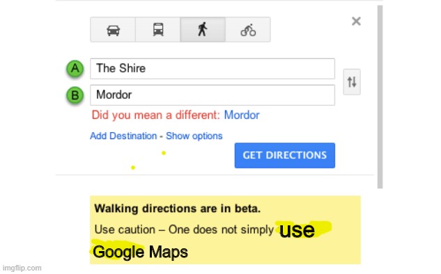 One Does Not Simply (Google Maps Edition) | use; Google Maps | image tagged in one does not simply google maps edition | made w/ Imgflip meme maker