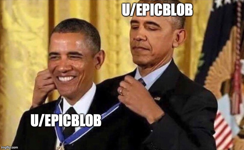 obama medal | U/EPICBLOB; U/EPICBLOB | image tagged in obama medal | made w/ Imgflip meme maker