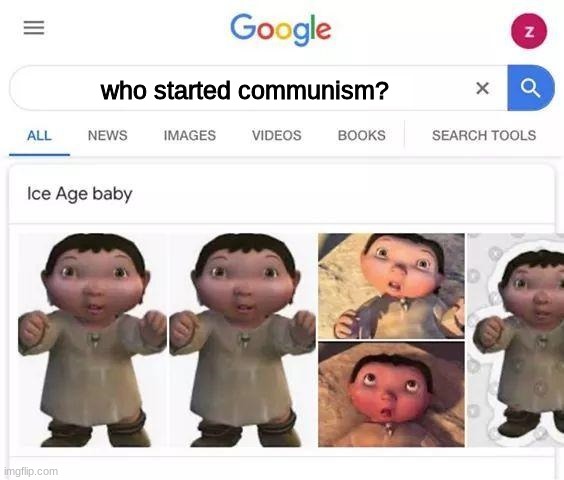 not kidding who did it? | who started communism? | image tagged in ice age baby is responsible,communism,ice age baby | made w/ Imgflip meme maker