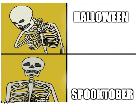 Happy Spooktober | HALLOWEEN; SPOOKTOBER | image tagged in spooky scary skeleton,halloween,blank drake format | made w/ Imgflip meme maker