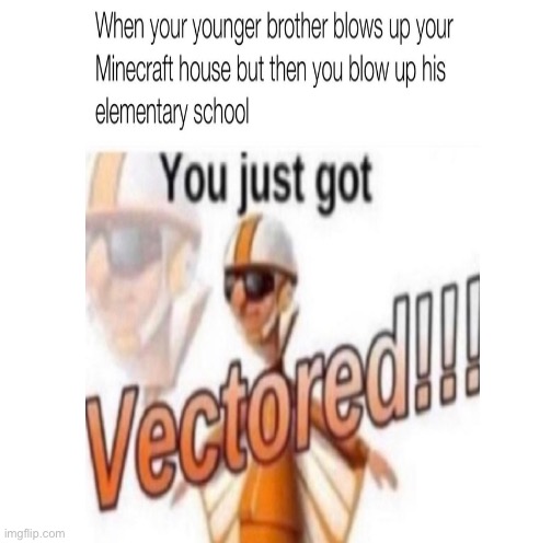 You just got vectored | image tagged in you just got vectored | made w/ Imgflip meme maker