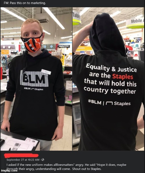 Shout out to Staples. | image tagged in blm,black lives matter,company,marketing,face mask,blacklivesmatter | made w/ Imgflip meme maker