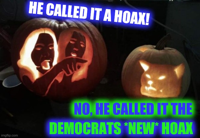 more hoax, more jokes | HE CALLED IT A HOAX! NO, HE CALLED IT THE; DEMOCRATS *NEW* HOAX | image tagged in woman yelling at car pumpkins,trump covid hoax,alternative facts,covid-19,democrats new hoax | made w/ Imgflip meme maker