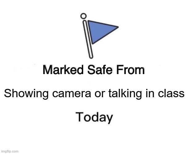 i like it when this happens | Showing camera or talking in class | image tagged in memes,marked safe from | made w/ Imgflip meme maker