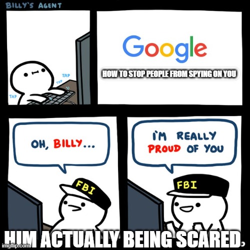 Billy's FBI Agent | HOW TO STOP PEOPLE FROM SPYING ON YOU; HIM ACTUALLY BEING SCARED | image tagged in billy's fbi agent | made w/ Imgflip meme maker