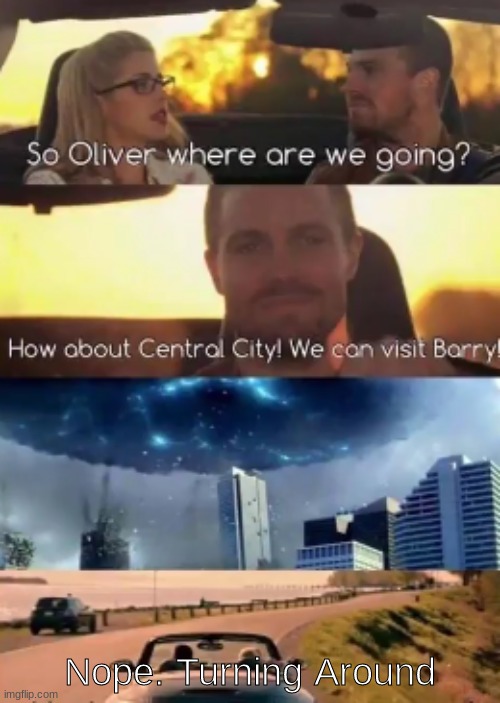 Don't visit Central City this time of year | Nope. Turning Around | image tagged in cw,arrowverse,arrow,the flash | made w/ Imgflip meme maker