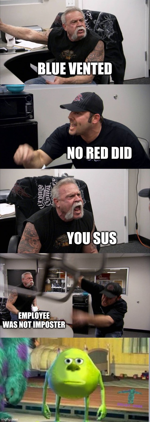 Literally every among us argument | BLUE VENTED; NO RED DID; YOU SUS; EMPLOYEE WAS NOT IMPOSTER | image tagged in memes,american chopper argument | made w/ Imgflip meme maker