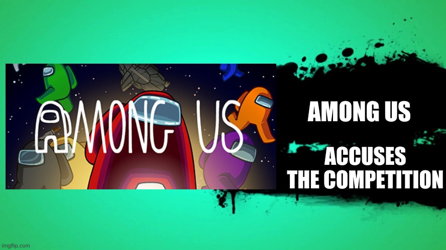 AMONG US; ACCUSES THE COMPETITION | image tagged in funny memes | made w/ Imgflip meme maker