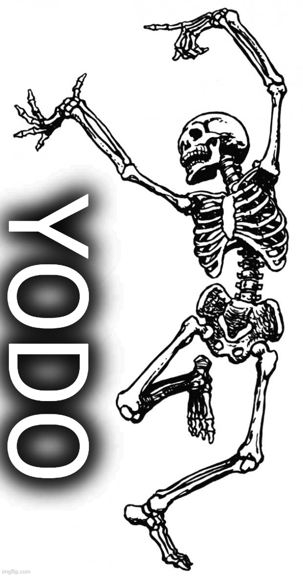 Spooky Scary Skeleton | YODO | image tagged in spooky scary skeleton | made w/ Imgflip meme maker