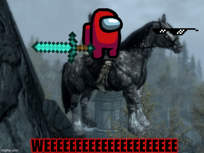 Among Us escaped to Skyrim | WEEEEEEEEEEEEEEEEEEEEE | image tagged in skyrim horse | made w/ Imgflip meme maker