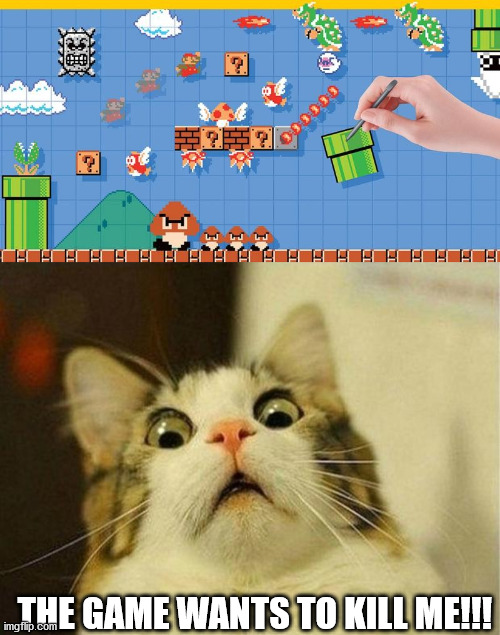 THE GAME WANTS TO KILL ME!!! | image tagged in memes,scared cat,super mario maker | made w/ Imgflip meme maker