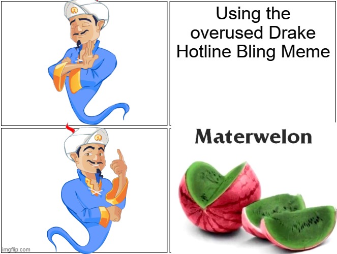MaterWellon | Using the overused Drake
Hotline Bling Meme | image tagged in materwellon,akinator,drake hotline bling,memes | made w/ Imgflip meme maker