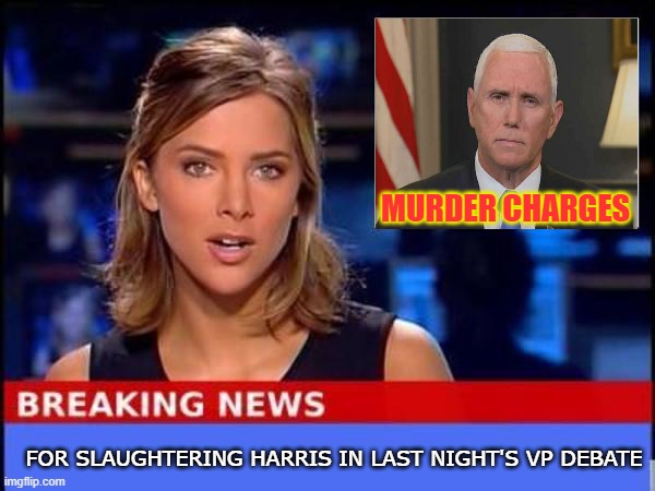 Pence 1, Harris 0 | MURDER CHARGES; FOR SLAUGHTERING HARRIS IN LAST NIGHT'S VP DEBATE | image tagged in breaking news,funny,funny memes,memes | made w/ Imgflip meme maker