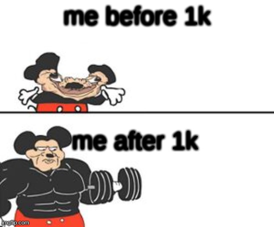 Buff Mokey | me before 1k me after 1k | image tagged in buff mokey | made w/ Imgflip meme maker