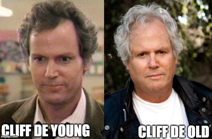 Cliff De Young, not so Young anymore | CLIFF DE OLD; CLIFF DE YOUNG | image tagged in jag,cliff,young,old | made w/ Imgflip meme maker
