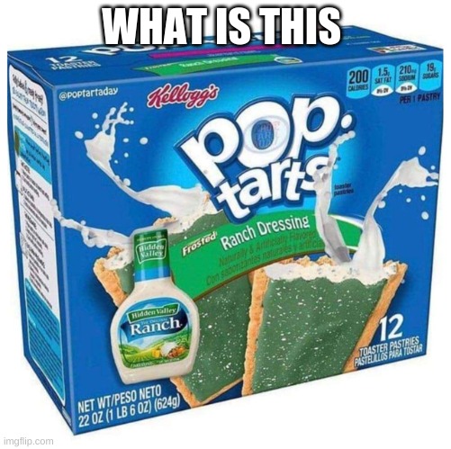 ranch pop tarts | WHAT IS THIS | image tagged in memes | made w/ Imgflip meme maker