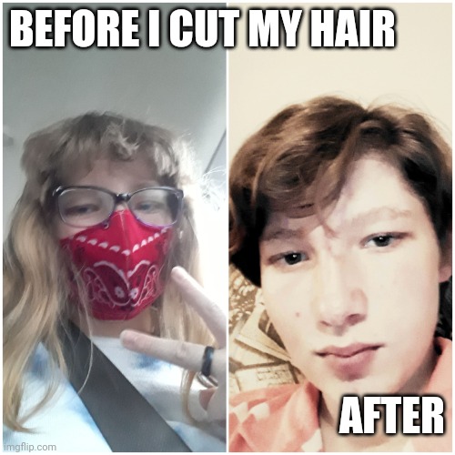 Face reveal | BEFORE I CUT MY HAIR; AFTER | made w/ Imgflip meme maker