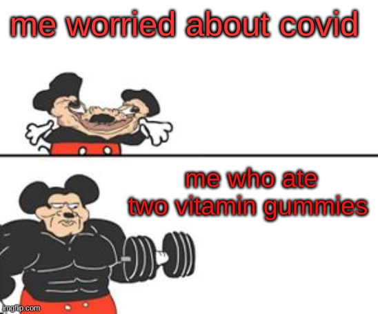 Buff Mokey | me worried about covid; me who ate two vitamin gummies | image tagged in buff mokey | made w/ Imgflip meme maker