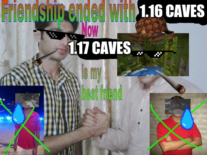 Friendship ended | 1.16 CAVES; 1.17 CAVES | image tagged in friendship ended | made w/ Imgflip meme maker