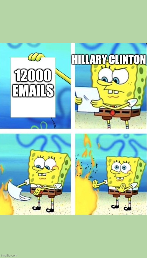 Spongebob yeet | HILLARY CLINTON; 12000 EMAILS | image tagged in spongebob yeet | made w/ Imgflip meme maker