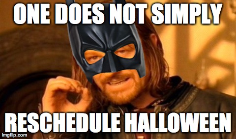 One Does Not Simply Meme | ONE DOES NOT SIMPLY RESCHEDULE HALLOWEEN | image tagged in memes,one does not simply | made w/ Imgflip meme maker