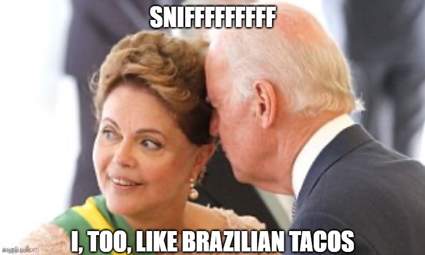 SNIFFFFFFFFF I, TOO, LIKE BRAZILIAN TACOS | made w/ Imgflip meme maker