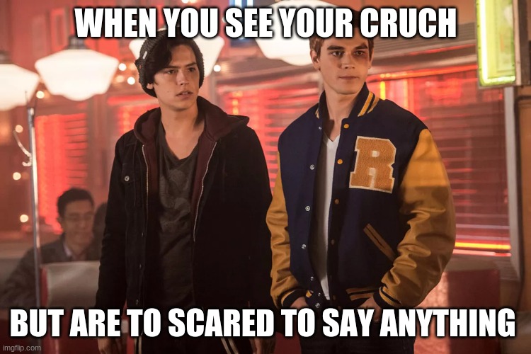 riverdale kj apa and cole sprouse | WHEN YOU SEE YOUR CRUCH; BUT ARE TO SCARED TO SAY ANYTHING | image tagged in riverdale kj apa and cole sprouse | made w/ Imgflip meme maker