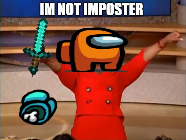 Oprah You Get A | IM NOT IMPOSTER | image tagged in memes,oprah you get a | made w/ Imgflip meme maker