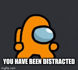 You have been distracted in among us - Imgflip