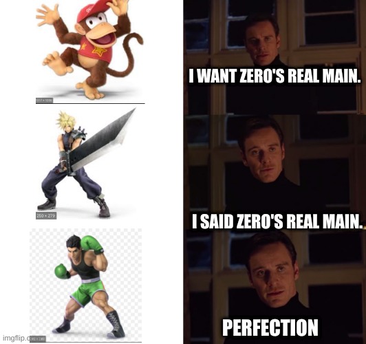 Straight Up Fact | I WANT ZERO'S REAL MAIN. I SAID ZERO'S REAL MAIN. PERFECTION | image tagged in perfection | made w/ Imgflip meme maker