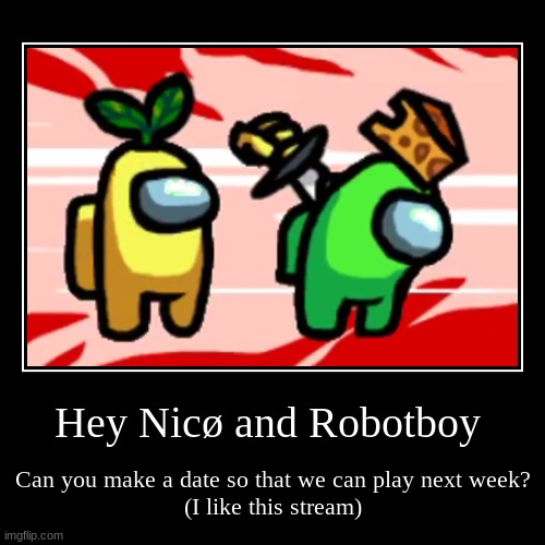 Hey Robotboy and Nicø | made w/ Imgflip demotivational maker