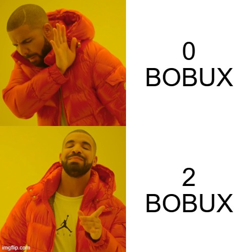 Bobux cool | 0 BOBUX; 2 BOBUX | image tagged in memes,drake hotline bling | made w/ Imgflip meme maker