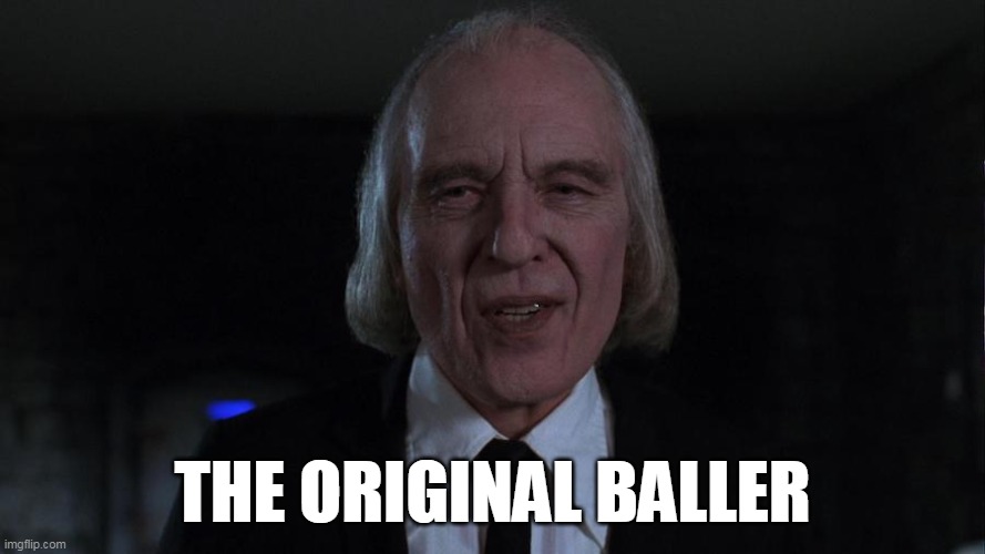 Original Baller | THE ORIGINAL BALLER | image tagged in phantasm,tall man | made w/ Imgflip meme maker