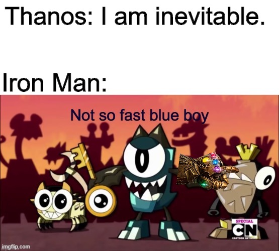 Globert Not So Fast Blue Boy Meme | Thanos: I am inevitable. Iron Man: | image tagged in not so fast blue boy | made w/ Imgflip meme maker