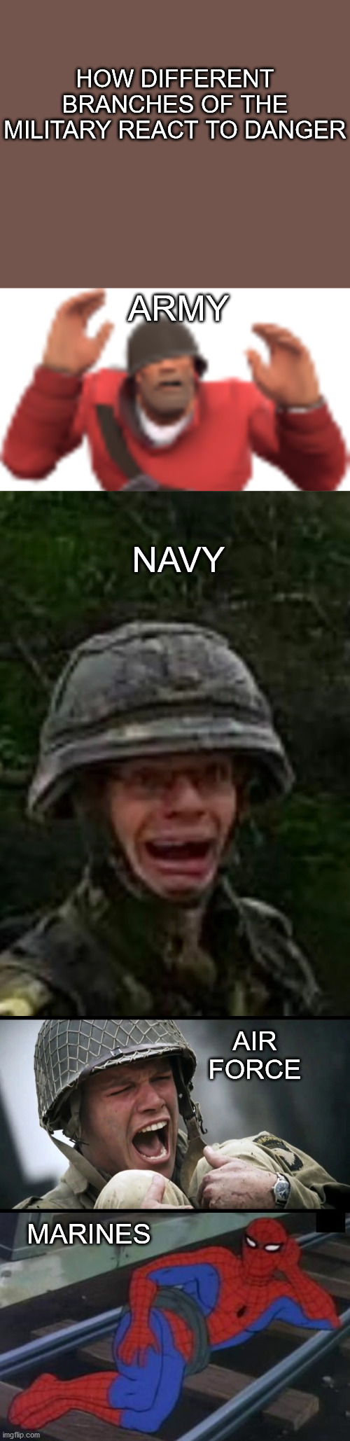 The marines are badass... | HOW DIFFERENT BRANCHES OF THE MILITARY REACT TO DANGER; ARMY; NAVY; MARINES; AIR FORCE | image tagged in memes,sexy railroad spiderman | made w/ Imgflip meme maker